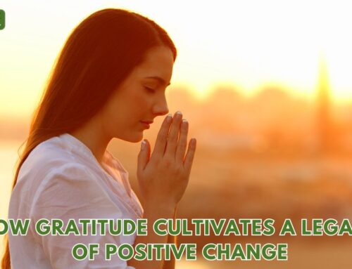 How Gratitude Cultivates a Legacy of Positive Change